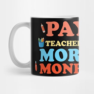 Pay Teachers More Money Mug